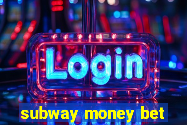 subway money bet